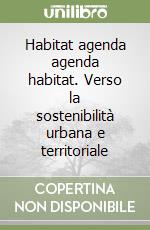 Habitat agenda agenda habitat. Verso la sostenibilità urbana e territoriale