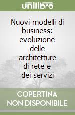 Nuovi modelli di business: evoluzione delle architetture di rete e dei servizi