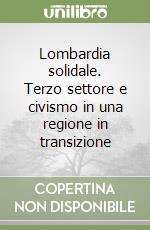 Lombardia solidale. Terzo settore e civismo in una regione in transizione libro