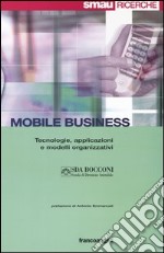 Mobile business. Tecnologie, applicazioni e modelli organizzativi