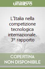 L'Italia nella competizione tecnologica internazionale. 3° rapporto libro