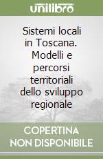 Sistemi locali in Toscana. Modelli e percorsi territoriali dello sviluppo regionale