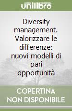 Diversity management. Valorizzare le differenze: nuovi modelli di pari opportunità libro