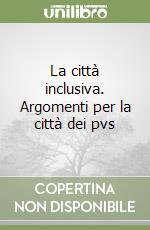 La città inclusiva. Argomenti per la città dei pvs libro