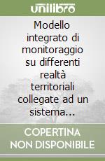 Modello integrato di monitoraggio su differenti realtà territoriali collegate ad un sistema informativo geografico. Con CD-ROM libro