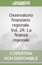 Osservatorio finanziario regionale. Vol. 24: La finanza regionale libro