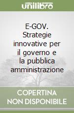 E-GOV. Strategie innovative per il governo e la pubblica amministrazione libro