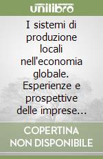 I sistemi di produzione locali nell'economia globale. Esperienze e prospettive delle imprese siciliane libro