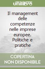 Il management delle competenze nelle imprese europee. Politiche e pratiche libro