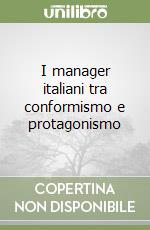 I manager italiani tra conformismo e protagonismo libro