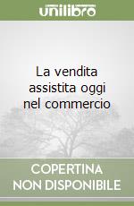 La vendita assistita oggi nel commercio libro