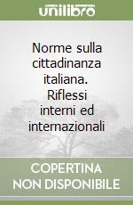 Norme sulla cittadinanza italiana. Riflessi interni ed internazionali