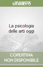 La psicologia delle arti oggi libro