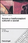 Amore e trasformazioni culturali e sociali libro