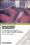 Adolescenti delinquenti. L'intervento psicologico nei servizi della giustizia minorile libro