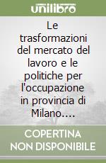 Le trasformazioni del mercato del lavoro e le politiche per l'occupazione in provincia di Milano. Rapporto 2001 libro