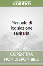 Manuale di legislazione sanitaria libro