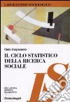 Il ciclo statistico della ricerca sociale libro di Corposanto Cleto