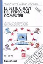 Le sette chiavi del personal computer. Un passaporto europeo per il mondo del lavoro. Office XP. Con CD-ROM libro