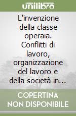 L'invenzione della classe operaia. Conflitti di lavoro, organizzazione del lavoro e della società in Francia intorno al 1848 libro