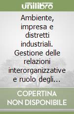 Ambiente, impresa e distretti industriali. Gestione delle relazioni interorganizzative e ruolo degli stakeholder