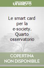 Le smart card per la e-society. Quarto osservatorio libro