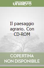 Il paesaggio agrario. Con CD-ROM libro