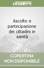 Ascolto e partecipazione dei cittadini in sanità libro