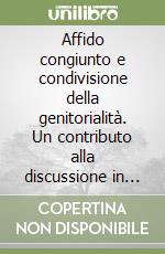 Affido congiunto e condivisione della genitorialità. Un contributo alla discussione in ambito psicogiuridico libro