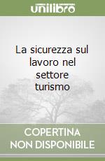 La sicurezza sul lavoro nel settore turismo libro