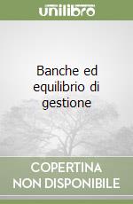 Banche ed equilibrio di gestione