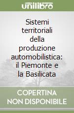 Sistemi territoriali della produzione automobilistica: il Piemonte e la Basilicata libro