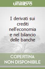 I derivati sui crediti nell'economia e nel bilancio delle banche libro