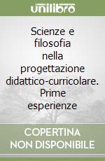 Scienze e filosofia nella progettazione didattico-curricolare. Prime esperienze libro