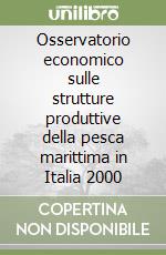 Osservatorio economico sulle strutture produttive della pesca marittima in Italia 2000 libro