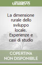 La dimensione rurale dello sviluppo locale. Esperienze e casi di studio libro