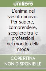 L'anima del vestito nuovo. Per sapere, comprendere, scegliere tra le professioni nel mondo della moda