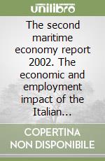 The second maritime economy report 2002. The economic and employment impact of the Italian maritime cluster libro