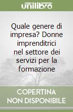 Quale genere di impresa? Donne imprenditrici nel settore dei servizi per la formazione libro