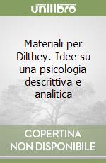 Materiali per Dilthey. Idee su una psicologia descrittiva e analitica libro