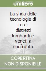 La sfida delle tecnologie di rete: distretti lombardi e veneti a confronto