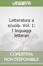 Letteratura a scuola. Vol. 1: I linguaggi letterari libro