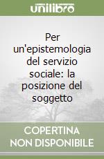 Per un'epistemologia del servizio sociale: la posizione del soggetto