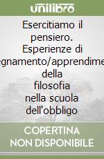 Esercitiamo il pensiero. Esperienze di insegnamento/apprendimento della filosofia nella scuola dell'obbligo libro