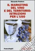 Il marketing del vino e del territorio: istruzioni per l'uso libro