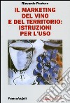 Il marketing del vino e del territorio: istruzioni per l'uso libro di Pastore Riccardo