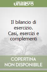 Il bilancio di esercizio. Casi, esercizi e complementi libro