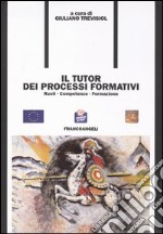 Il tutor dei processi formativi. Ruoli, competenze, formazione libro