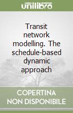 Transit network modelling. The schedule-based dynamic approach libro