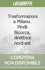 Trasformazioni a Milano. Pirelli Bicocca, direttrice nord-est libro